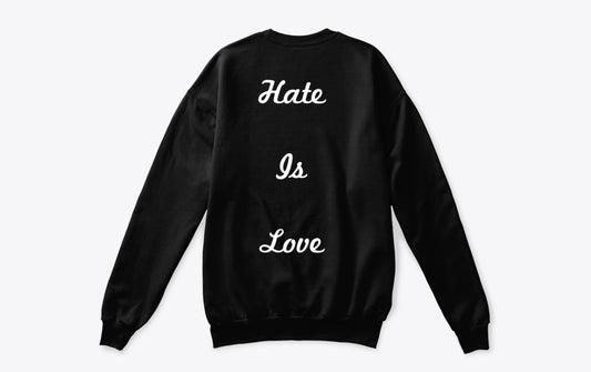 H/L CREWNECKS Black Sweatshirt - "Hate Is Love" Slogan | QP Crane Apparel