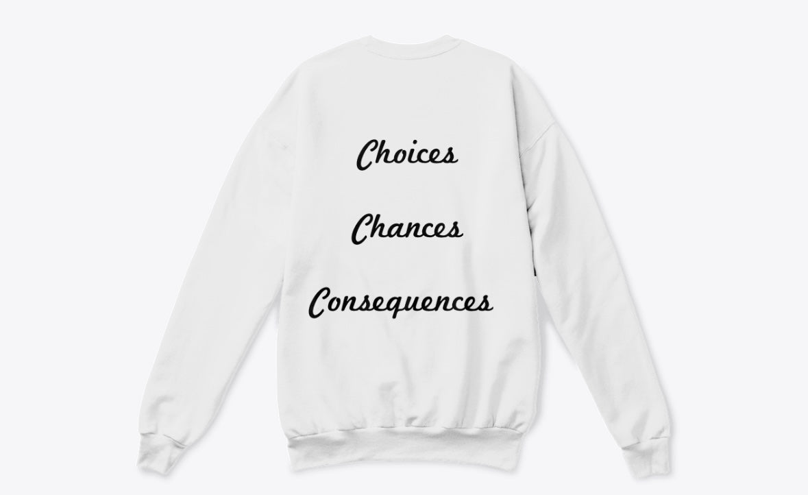 CCC Crewneck Sweater - Choices, Chances, Consequences Design on a White Sweatshirt