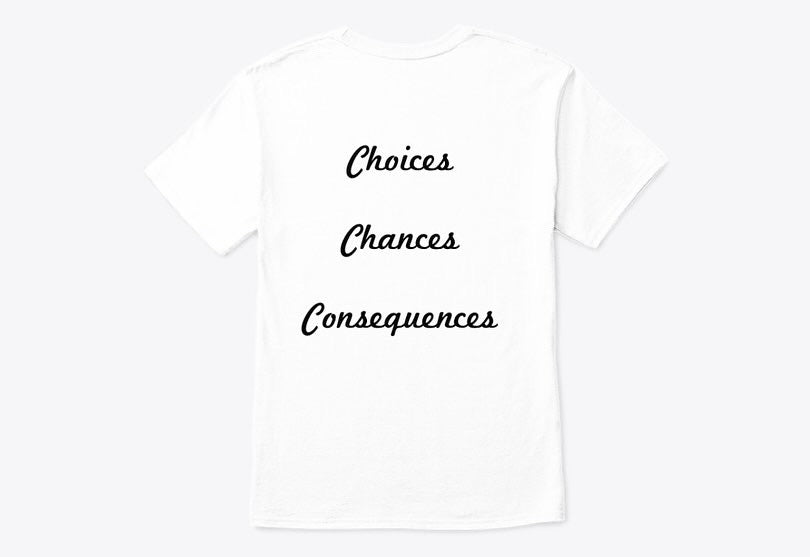 White T-shirt with Choices, Chances, Consequences Back Print | Motivational Tee