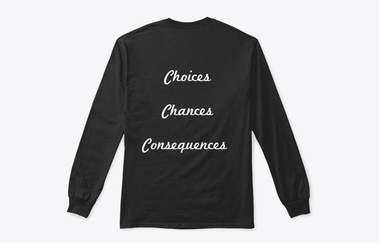 Black Long Sleeve T-Shirt with "Choices Chances Consequences" Text Design
